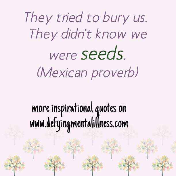 Quote of the week - Seeds - Defying Mental Illness